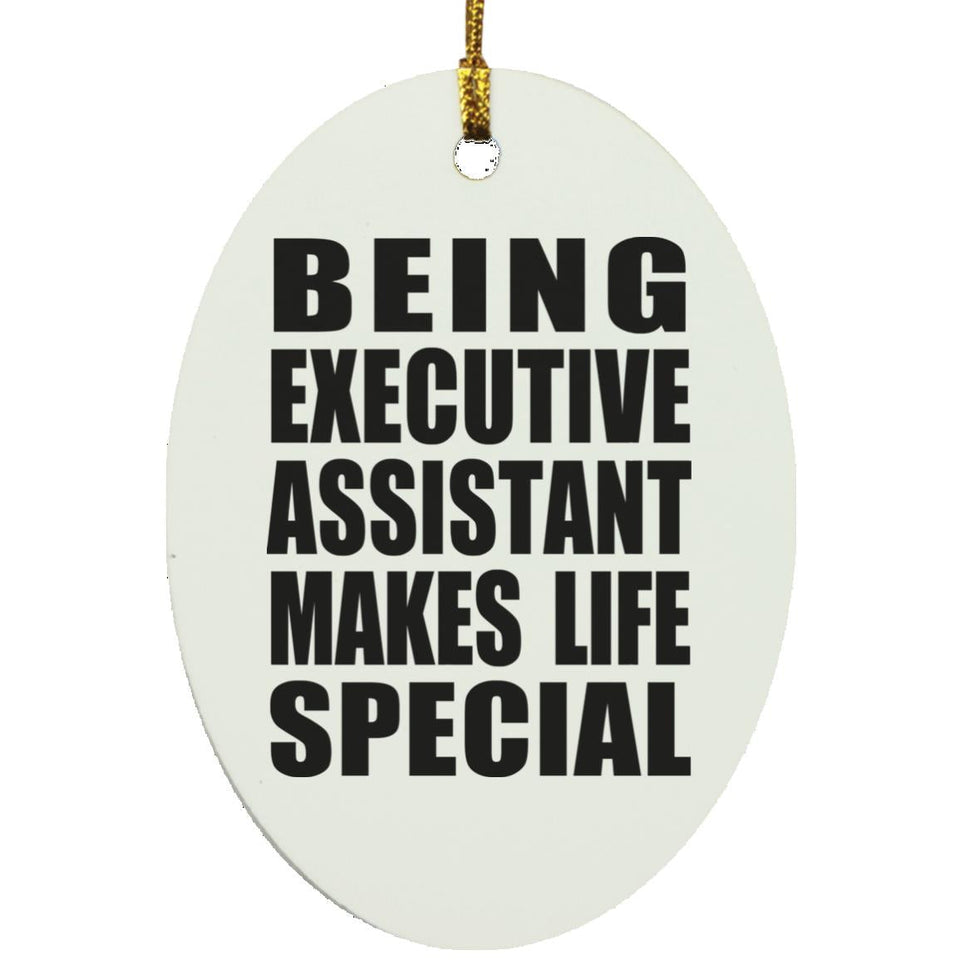 Being Executive Assistant Makes Life Special - Oval Ornament
