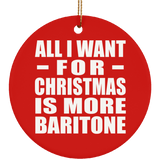 All I Want For Christmas Is More Baritone - Circle Ornament