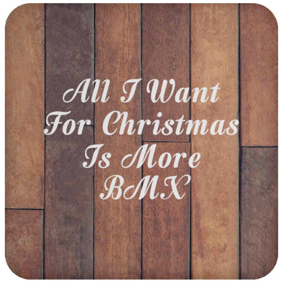 All I Want For Christmas Is More BMX - Drink Coaster E