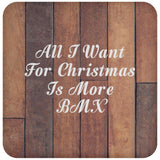 All I Want For Christmas Is More BMX - Drink Coaster E