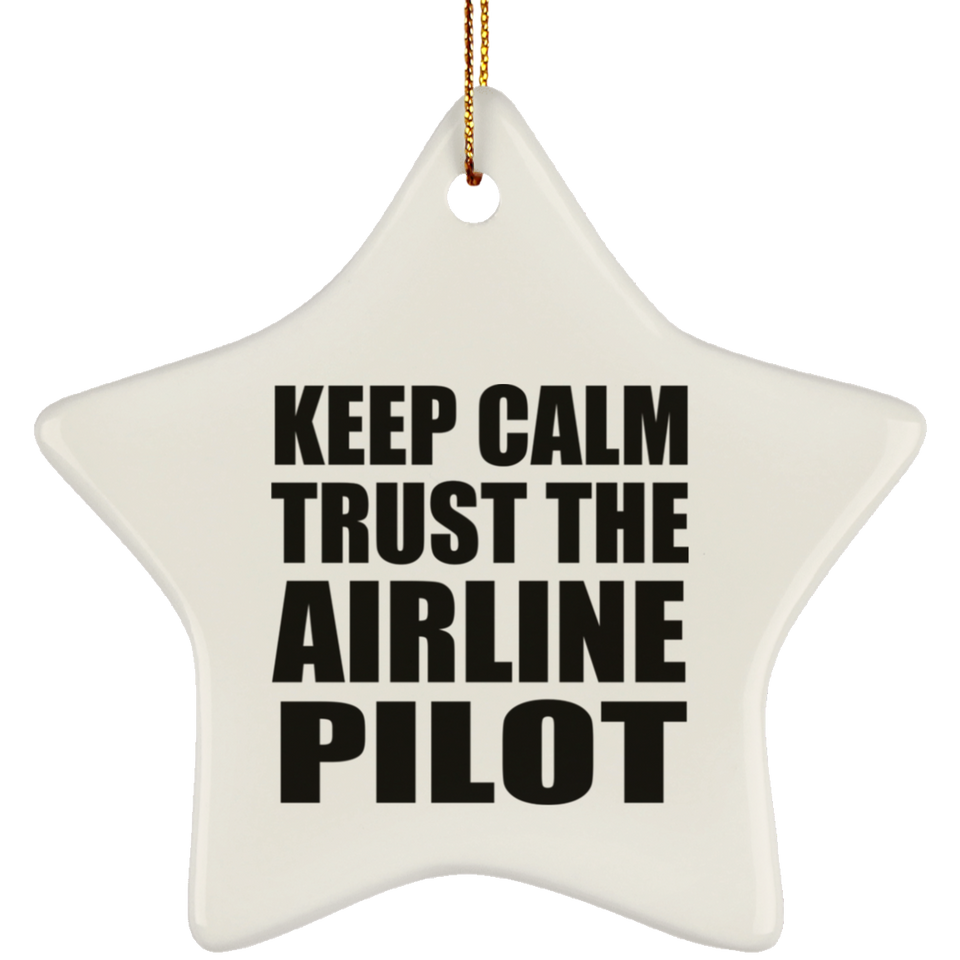 Keep Calm and Trust The Airline Pilot - Star Ornament