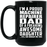 Proud Machine Repairer Dad Of Awesome Daughter - 15 Oz Coffee Mug Black