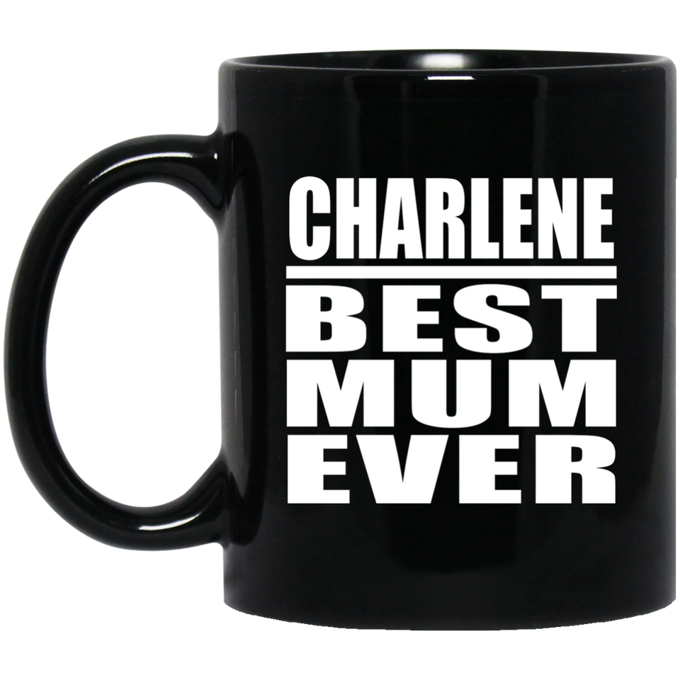 Charlene Best Mum Ever - 11 Oz Coffee Mug Black