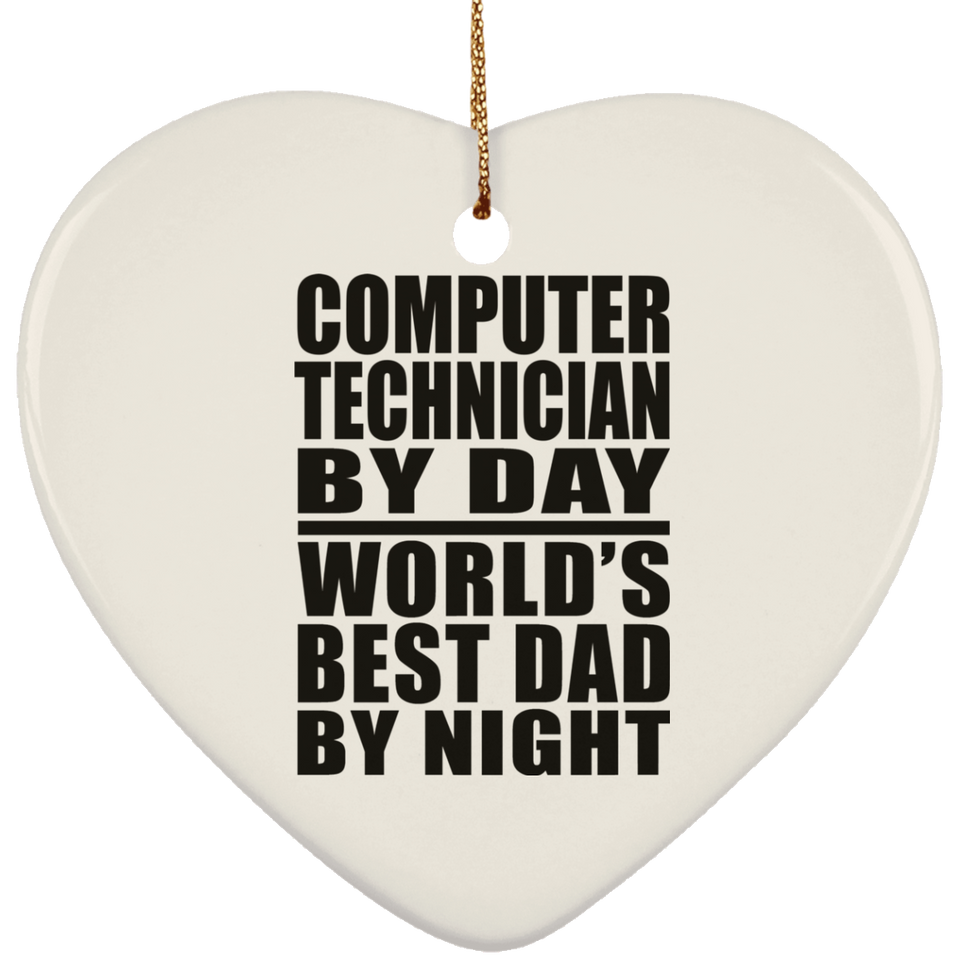 Computer Technician By Day World's Best Dad By Night - Heart Ornament