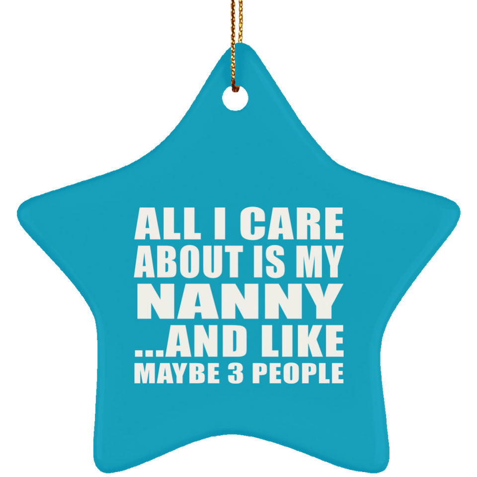All I Care About Is My Nanny - Star Ornament
