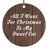 All I Want For Christmas Is My Dwarf Cat - Circle Ornament D