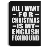 All I Want For Christmas Is My English Foxhound - Canvas Portrait