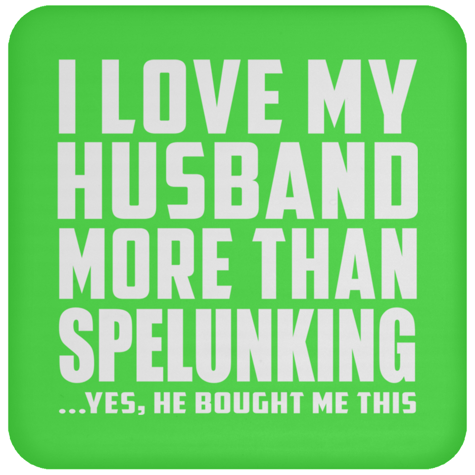I Love My Husband More Than Spelunking - Drink Coaster
