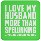 I Love My Husband More Than Spelunking - Drink Coaster
