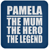 Pamela The Mum The Hero The Legend - Drink Coaster