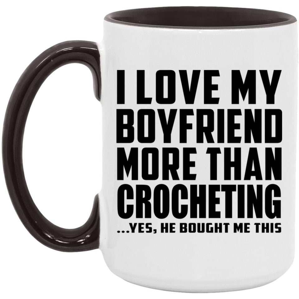 I Love My Boyfriend More Than Crocheting - 15oz Accent Mug Black