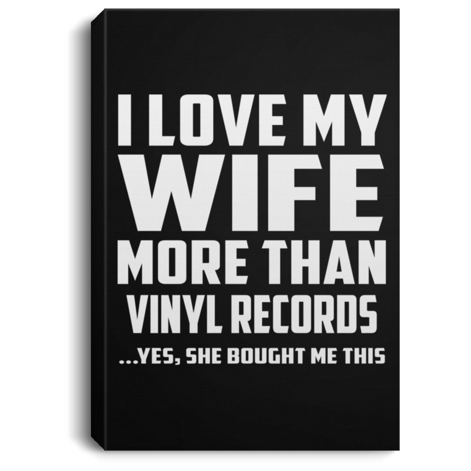 I Love My Wife More Than Vinyl Records - Canvas Portrait