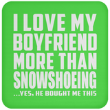 I Love My Boyfriend More Than Snowshoeing - Drink Coaster