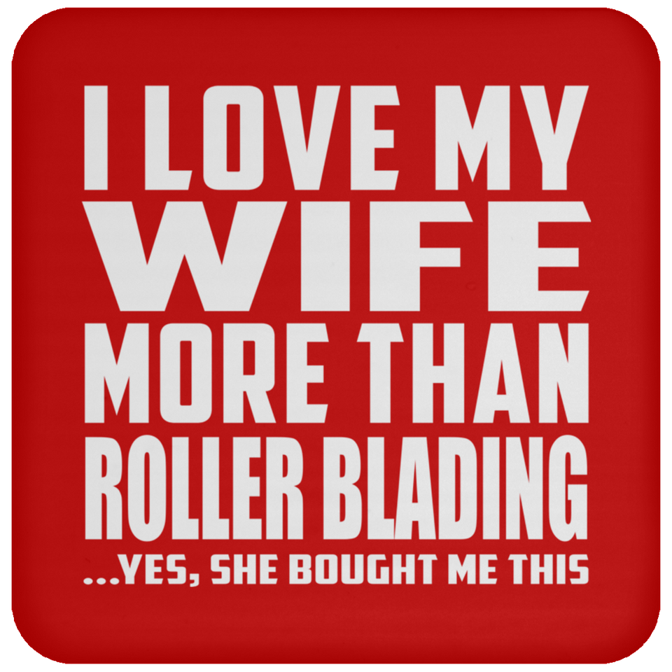 I Love My Wife More Than Roller Blading - Drink Coaster