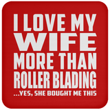 I Love My Wife More Than Roller Blading - Drink Coaster