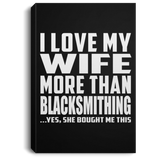 I Love My Wife More Than Blacksmithing - Canvas Portrait
