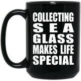 Collecting Sea Glass Makes Life Special - 15oz Coffee Mug Black