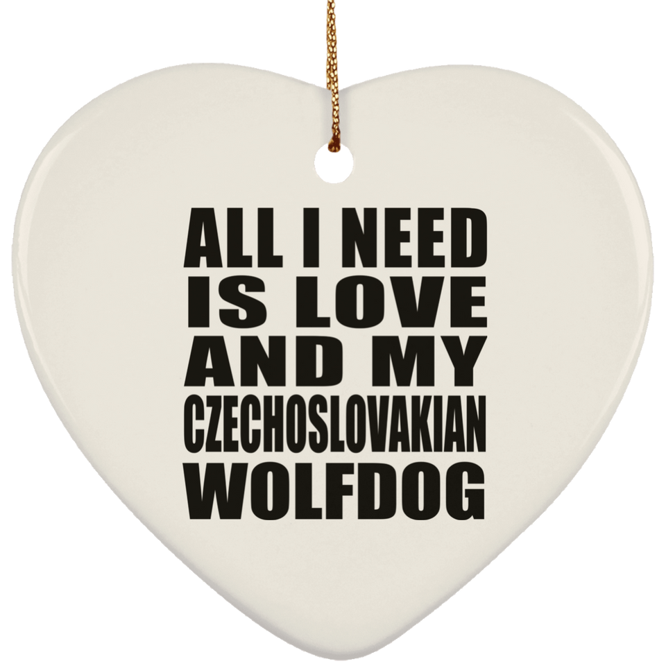 All I Need Is Love And My Czechoslovakian Wolfdog - Heart Ornament
