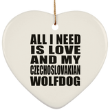 All I Need Is Love And My Czechoslovakian Wolfdog - Heart Ornament