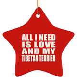 All I Need Is Love And My Tibetan Terrier - Star Ornament