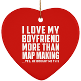 I Love My Boyfriend More Than Map Making - Heart Ornament