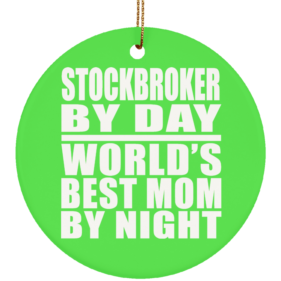 Stockbroker By Day World's Best Mom By Night - Circle Ornament