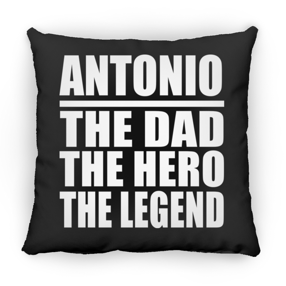 Antonio The Dad The Hero The Legend - Throw Pillow Black