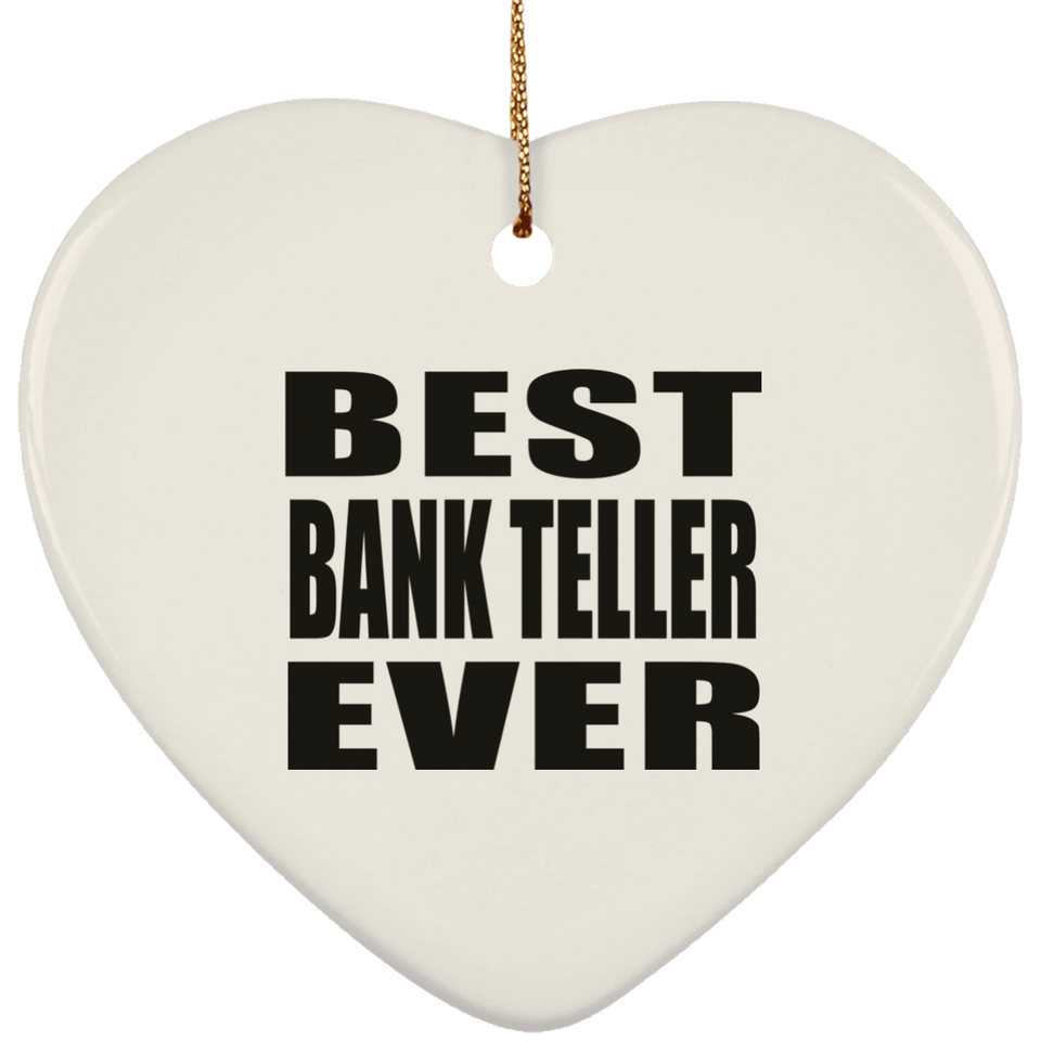 Best Bank Teller Ever - Heart Ornament