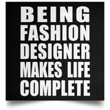 Being Fashion Designer Makes Life Complete - Poster Square