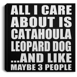 All I Care About Is Catahoula Leopard Dog - Canvas Square