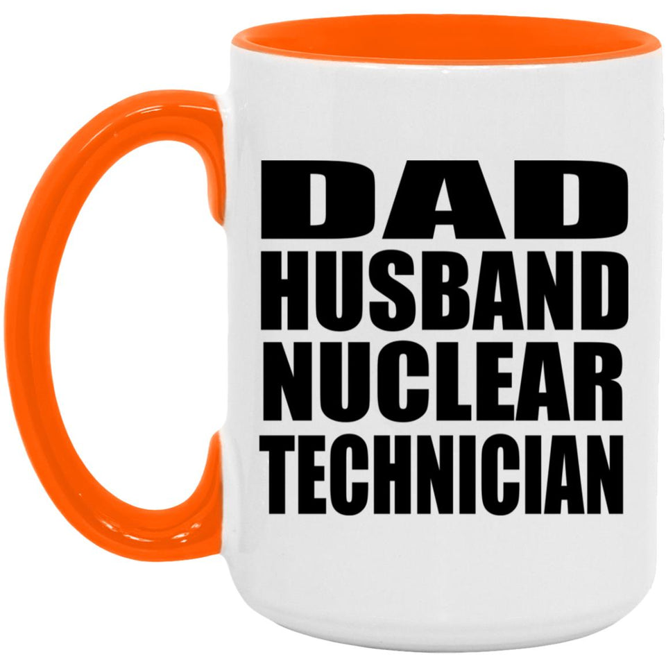 Dad Husband Nuclear Technician - 15oz Accent Mug Orange