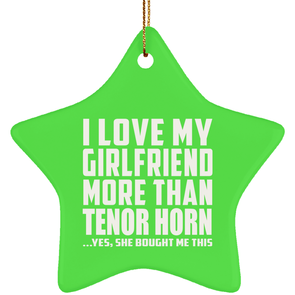 I Love My Girlfriend More Than Tenor Horn - Star Ornament