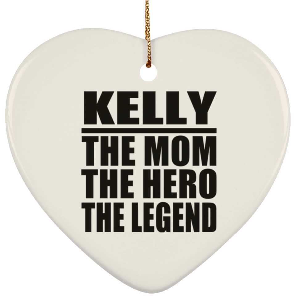 Kelly The Mom The Hero The Legend - Heart Ornament