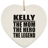 Kelly The Mom The Hero The Legend - Heart Ornament