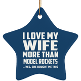 I Love My Wife More Than Model Rockets - Star Ornament