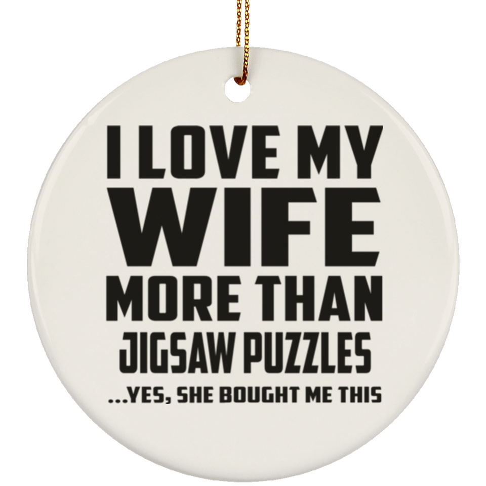 I Love My Wife More Than Jigsaw Puzzles - Circle Ornament