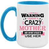 Warning I Have A Crazy Mother & I Am Not Afraid To Use Her - 15oz Accent Mug Blue