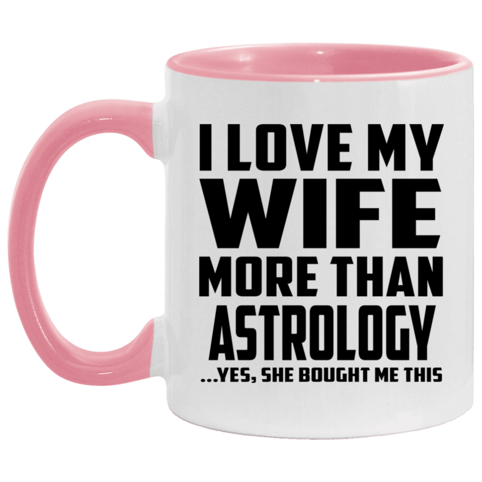 I Love My Wife More Than Astrology - 11oz Accent Mug Pink