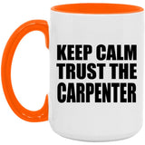 Keep Calm and Trust The Carpenter - 15oz Accent Mug Orange