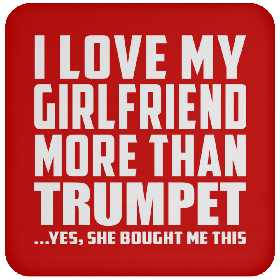 I Love My Girlfriend More Than Trumpet - Drink Coaster