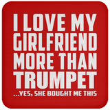 I Love My Girlfriend More Than Trumpet - Drink Coaster