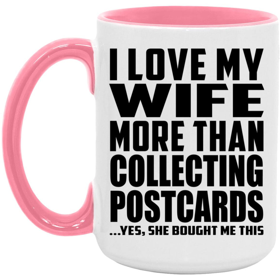 I Love My Wife More Than Collecting Postcards - 15oz Accent Mug Pink