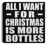 All I Want For Christmas Is More Bottles - Canvas Square