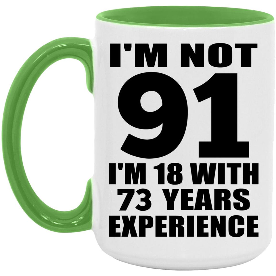 91st Birthday I'm Not 91 I'm 18 With 73 Years Experience - 15oz Accent Mug Green