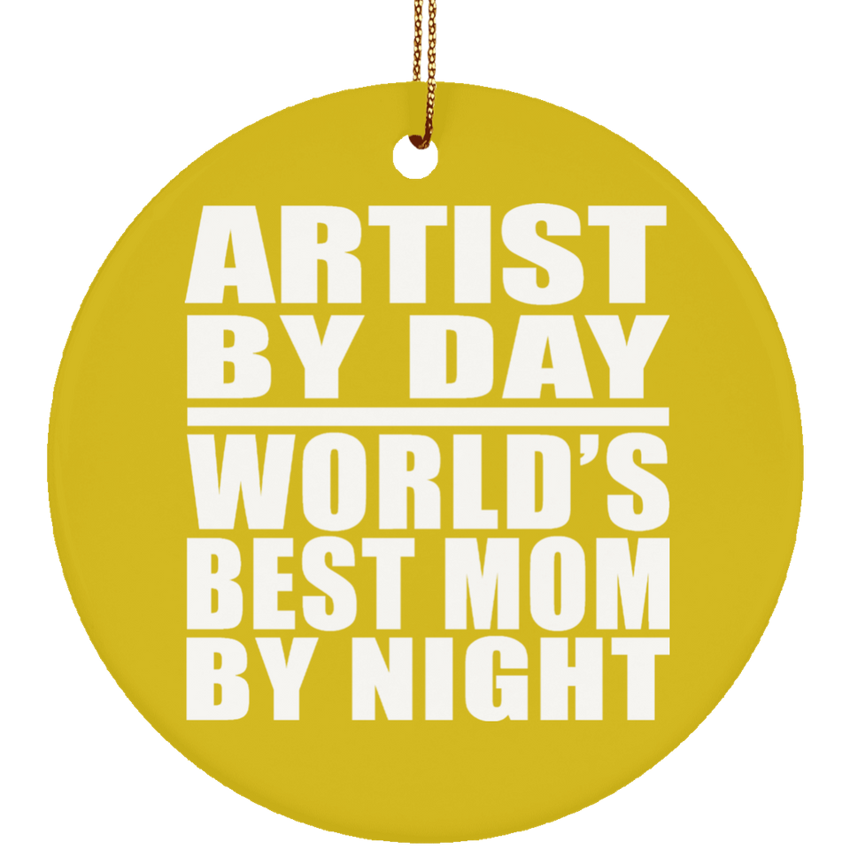 Artist By Day World's Best Mom By Night - Circle Ornament