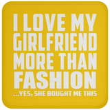 I Love My Girlfriend More Than Fashion - Drink Coaster