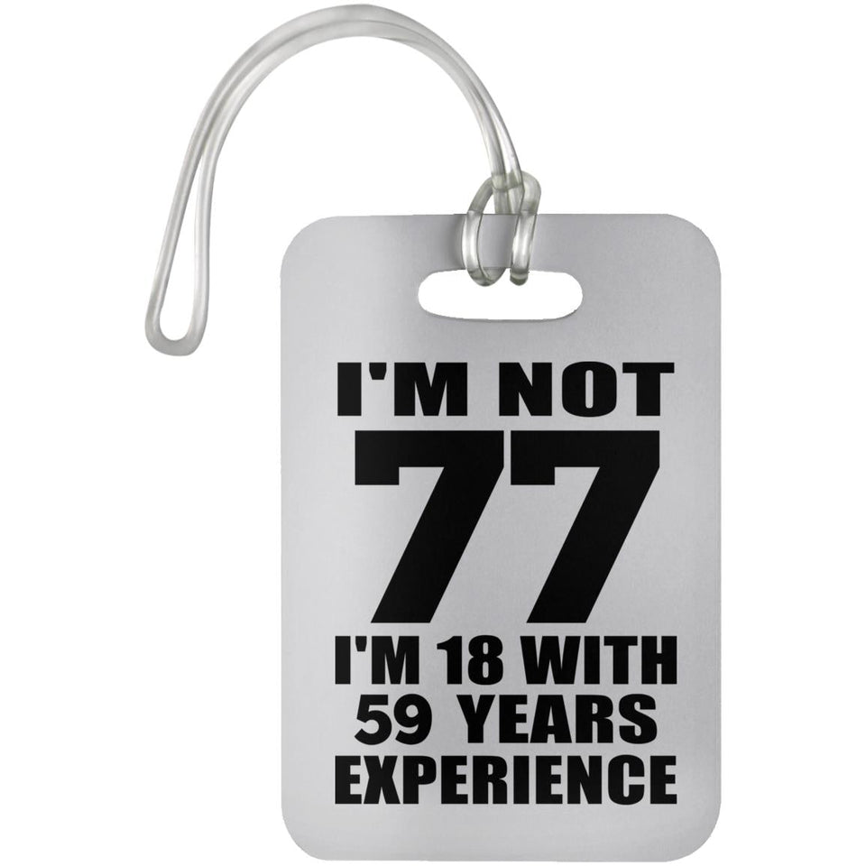 77th Birthday I'm Not 77 I'm 18 With 59 Years Experience - Luggage Bag Tag