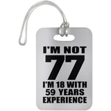 77th Birthday I'm Not 77 I'm 18 With 59 Years Experience - Luggage Bag Tag