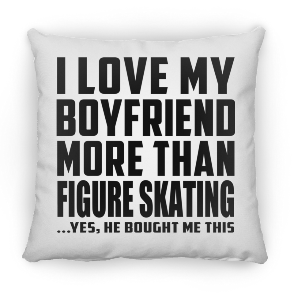I Love My Boyfriend More Than Figure Skating - Throw Pillow