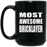 Most Awesome Bricklayer - 15 Oz Coffee Mug Black